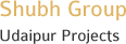 Shubh Group Udaipur Projects